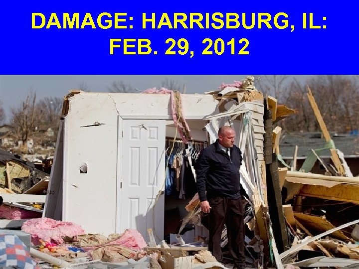 DAMAGE: HARRISBURG, IL: FEB. 29, 2012 