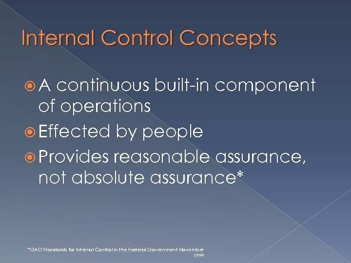 Internal Control Concepts A continuous built-in component of operations Effected by people Provides reasonable