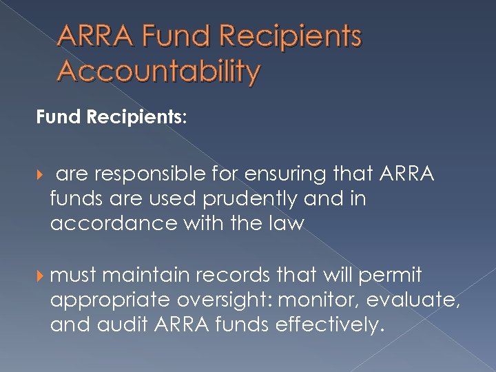 ARRA Fund Recipients Accountability Fund Recipients: are responsible for ensuring that ARRA funds are