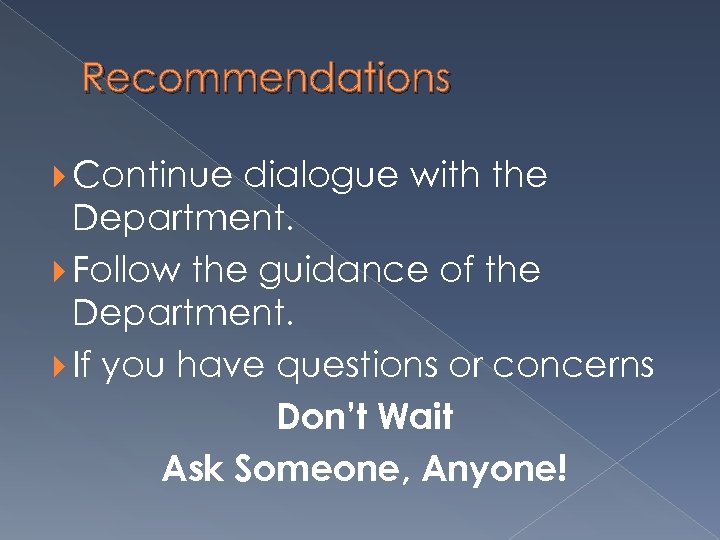 Recommendations Continue dialogue with the Department. Follow the guidance of the Department. If you