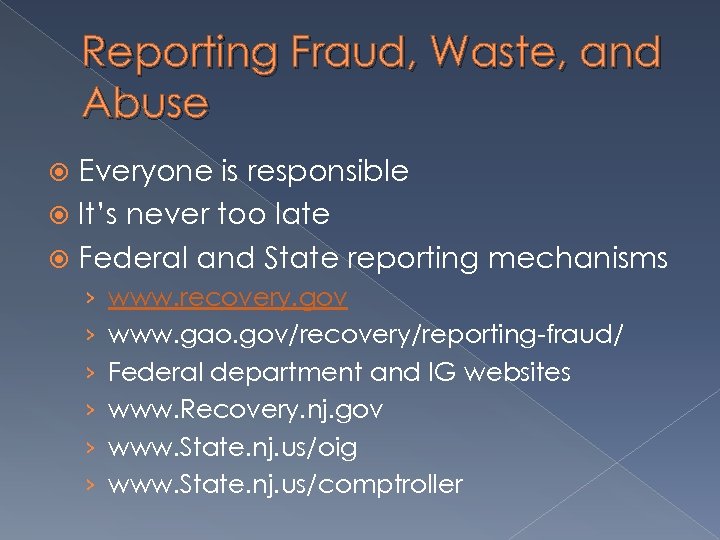 Reporting Fraud, Waste, and Abuse Everyone is responsible It’s never too late Federal and