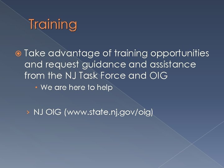 Training Take advantage of training opportunities and request guidance and assistance from the NJ