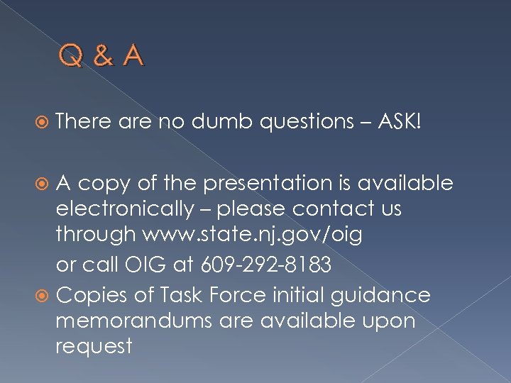 Q&A There are no dumb questions – ASK! A copy of the presentation is