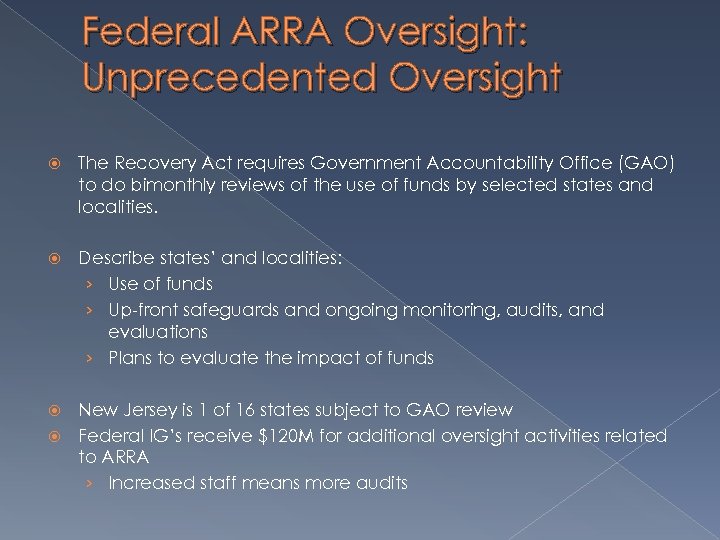 Federal ARRA Oversight: Unprecedented Oversight The Recovery Act requires Government Accountability Office (GAO) to