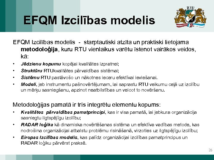 EFQM Izcilības modelis - starptautiski atzīta un praktiski lietojama metodoloģija, kuru RTU vienlaikus varētu