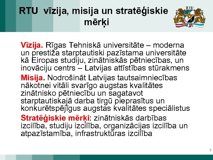 RTU vīzija, misija un stratēģiskie mērķi Vīzija. Rīgas Tehniskā universitāte – moderna un prestiža