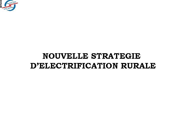 NOUVELLE STRATEGIE D’ELECTRIFICATION RURALE 