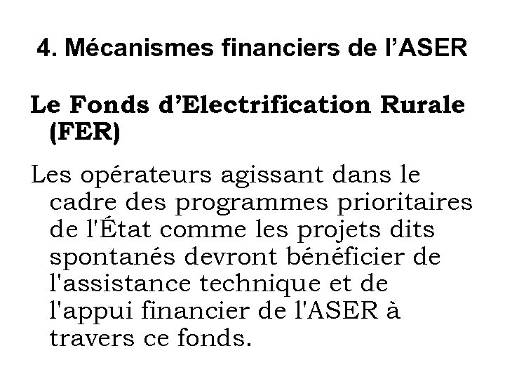 4. Mécanismes financiers de l’ASER Le Fonds d’Electrification Rurale (FER) Les opérateurs agissant dans