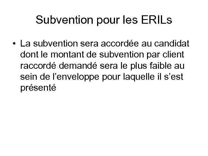 Subvention pour les ERILs • La subvention sera accordée au candidat dont le montant