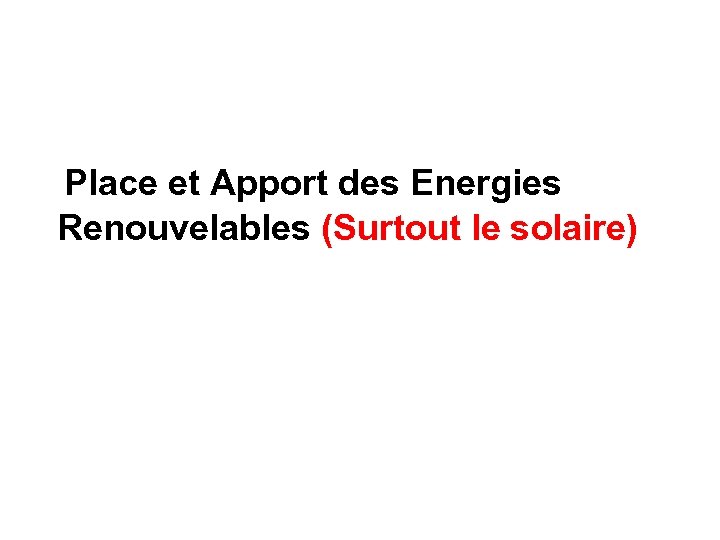  Place et Apport des Energies Renouvelables (Surtout le solaire) 