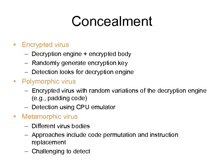 Concealment • Encrypted virus – Decryption engine + encrypted body – Randomly generate encryption