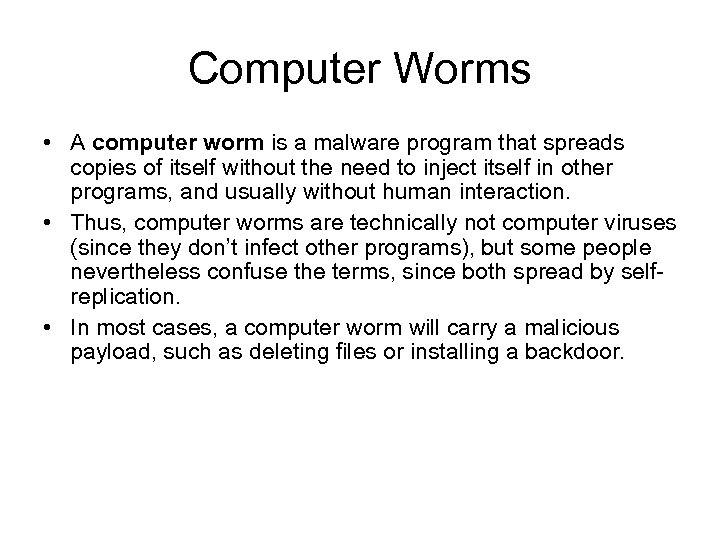 Computer Worms • A computer worm is a malware program that spreads copies of