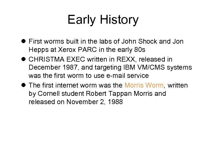 Early History First worms built in the labs of John Shock and Jon Hepps