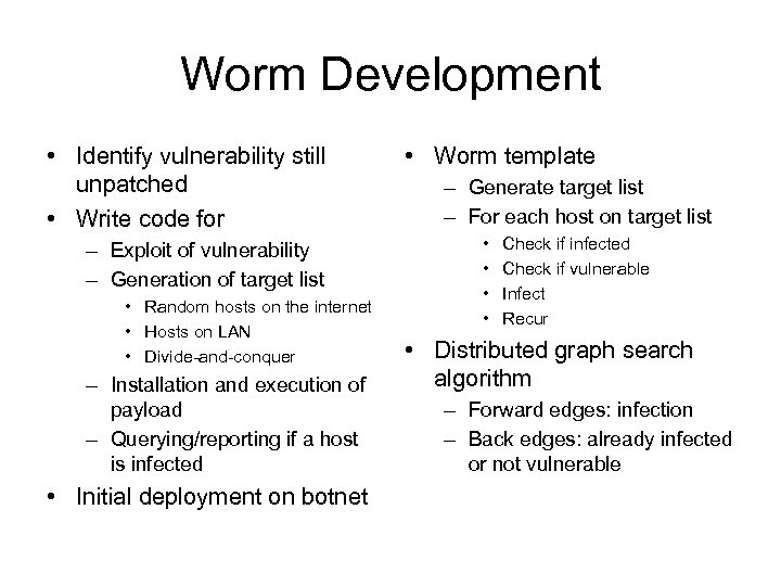 Worm Development • Identify vulnerability still unpatched • Write code for – Exploit of