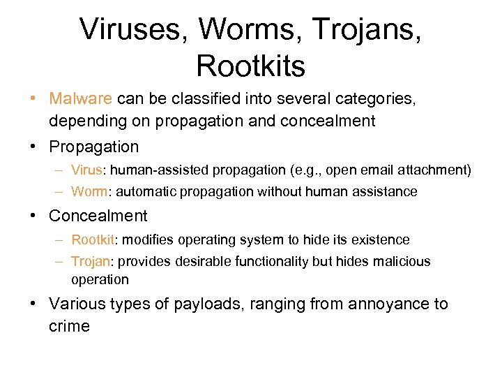 Viruses, Worms, Trojans, Rootkits • Malware can be classified into several categories, depending on