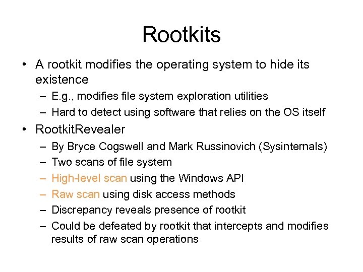 Rootkits • A rootkit modifies the operating system to hide its existence – E.