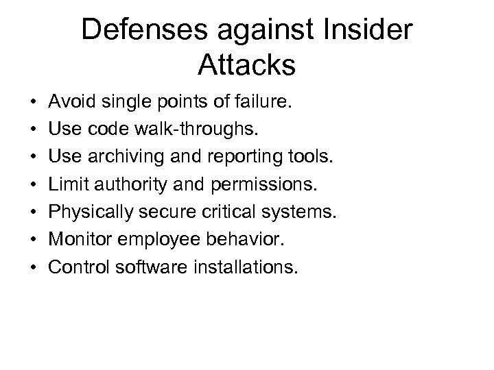 Defenses against Insider Attacks • • Avoid single points of failure. Use code walk-throughs.