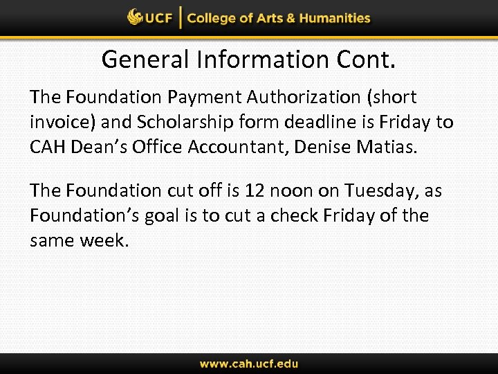 General Information Cont. The Foundation Payment Authorization (short invoice) and Scholarship form deadline is