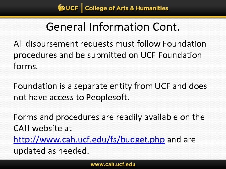 General Information Cont. All disbursement requests must follow Foundation procedures and be submitted on