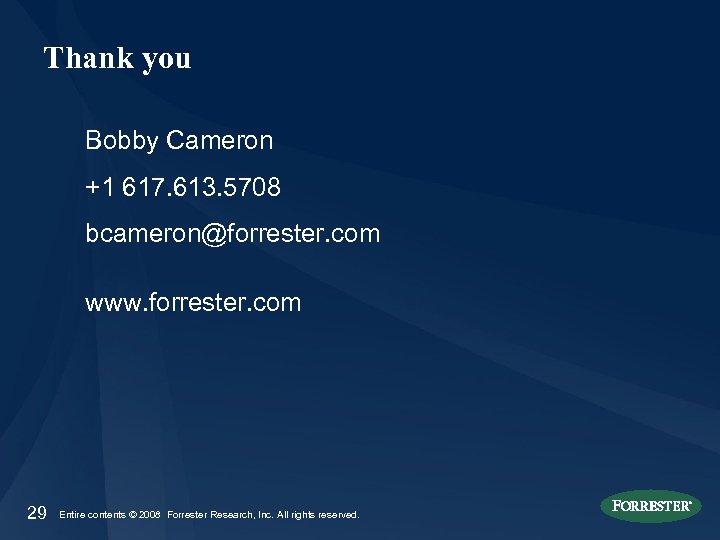 Thank you Bobby Cameron +1 617. 613. 5708 bcameron@forrester. com www. forrester. com 29