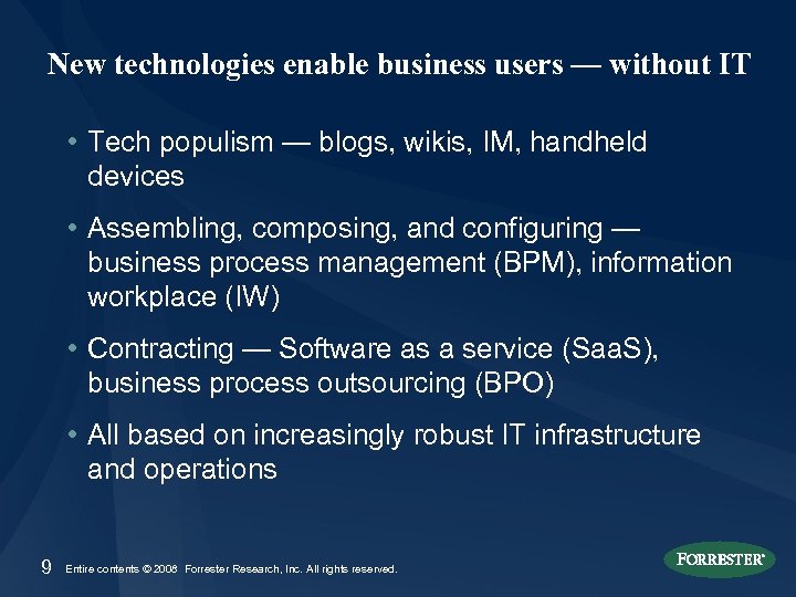 New technologies enable business users — without IT • Tech populism — blogs, wikis,