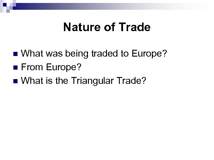 Nature of Trade What was being traded to Europe? n From Europe? n What