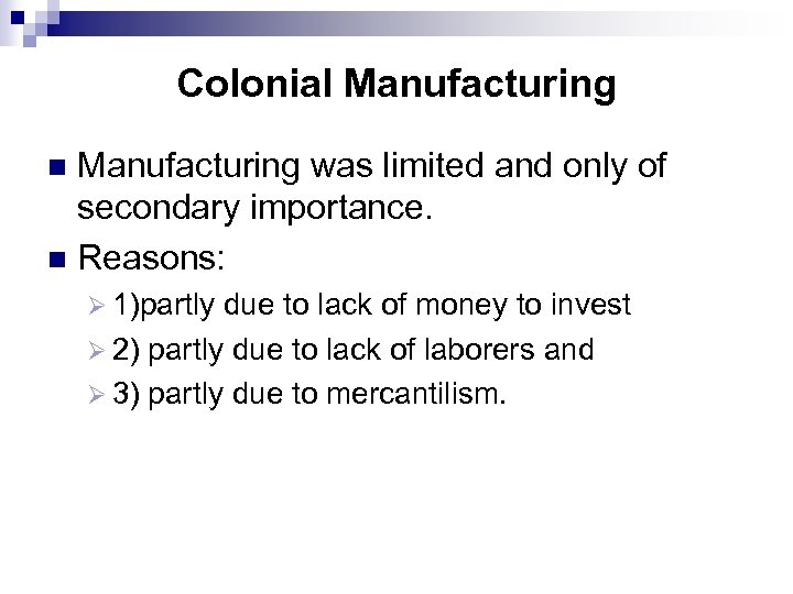 Colonial Manufacturing was limited and only of secondary importance. n Reasons: n Ø 1)partly