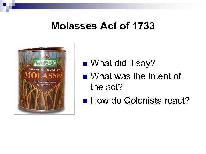 Molasses Act of 1733 What did it say? n What was the intent of