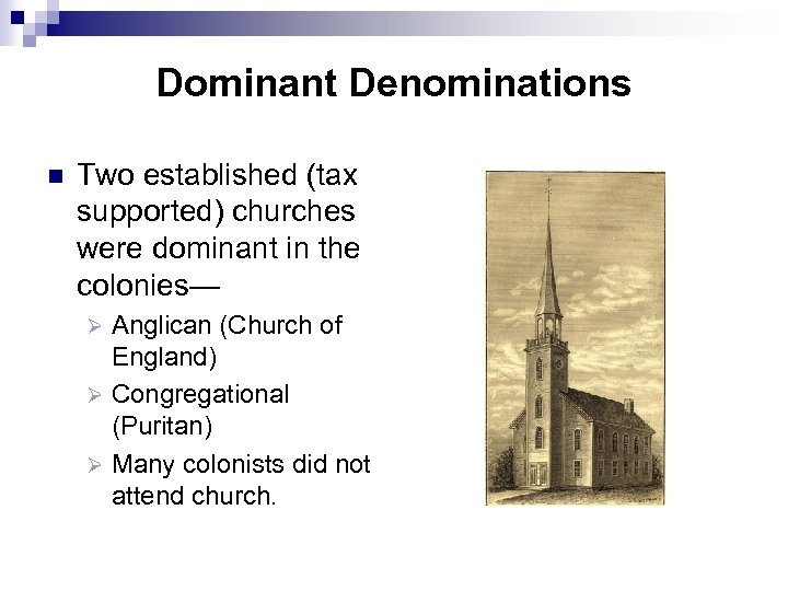 Dominant Denominations n Two established (tax supported) churches were dominant in the colonies— Anglican