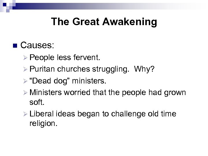 The Great Awakening n Causes: Ø People less fervent. Ø Puritan churches struggling. Why?