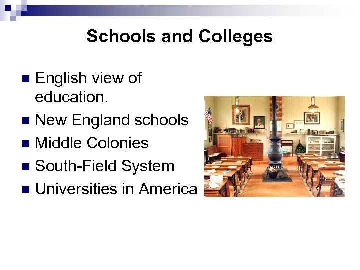 Schools and Colleges English view of education. n New England schools n Middle Colonies
