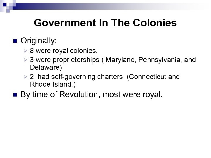 Government In The Colonies n Originally: 8 were royal colonies. Ø 3 were proprietorships