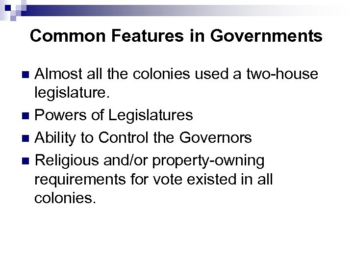 Common Features in Governments Almost all the colonies used a two-house legislature. n Powers