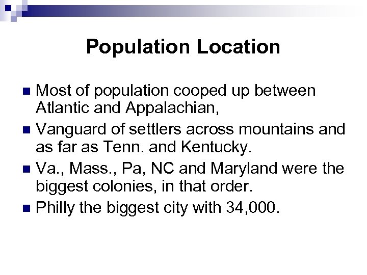 Population Location Most of population cooped up between Atlantic and Appalachian, n Vanguard of