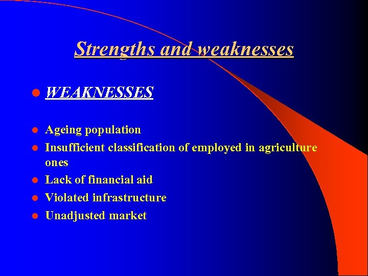 Strengths and weaknesses l WEAKNESSES l l l Ageing population Insufficient classification of employed