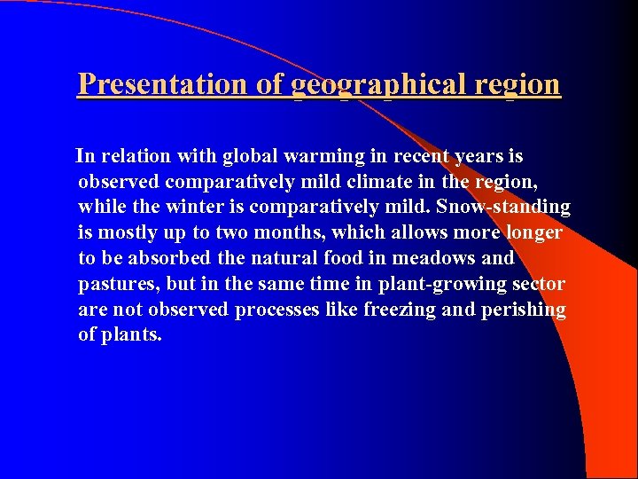 Presentation of geographical region In relation with global warming in recent years is observed