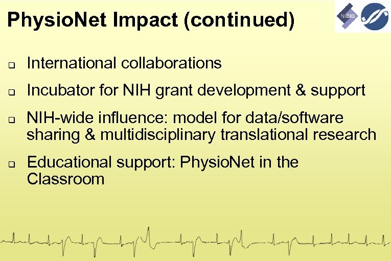 Physio. Net Impact (continued) International collaborations Incubator for NIH grant development & support NIH-wide