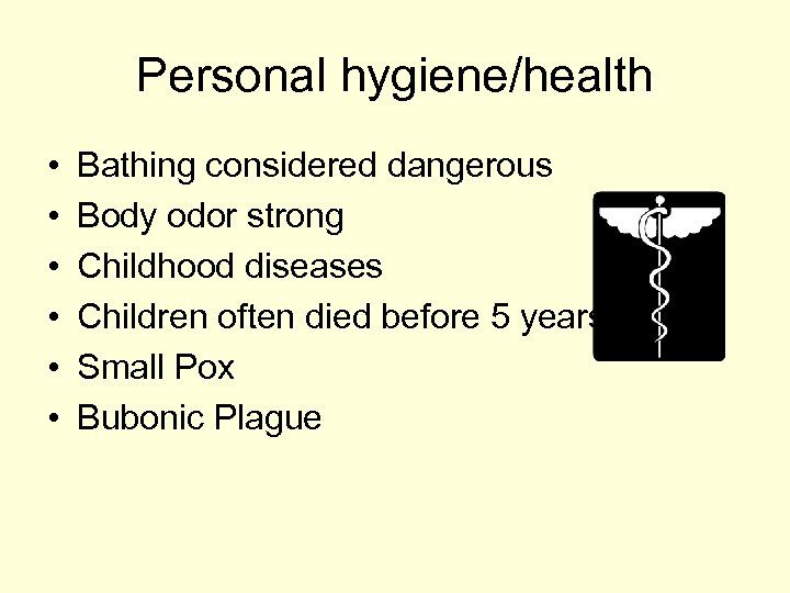Personal hygiene/health • • • Bathing considered dangerous Body odor strong Childhood diseases Children