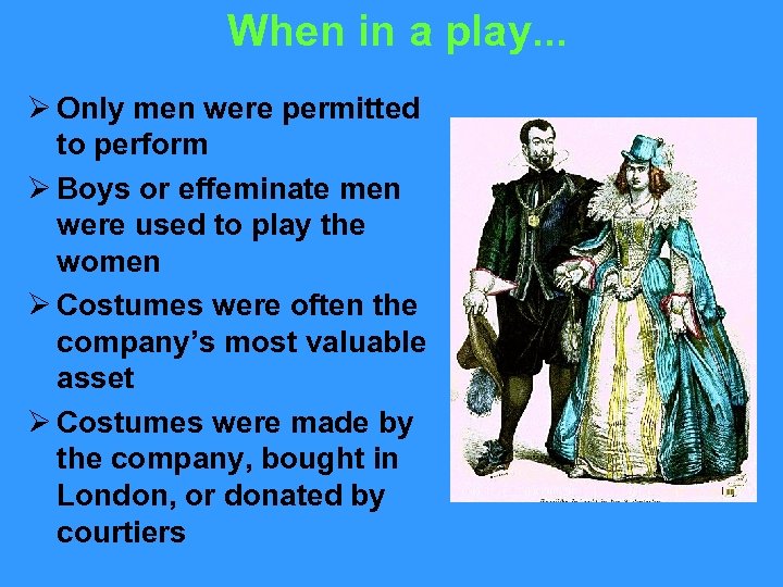 When in a play. . . Ø Only men were permitted to perform Ø