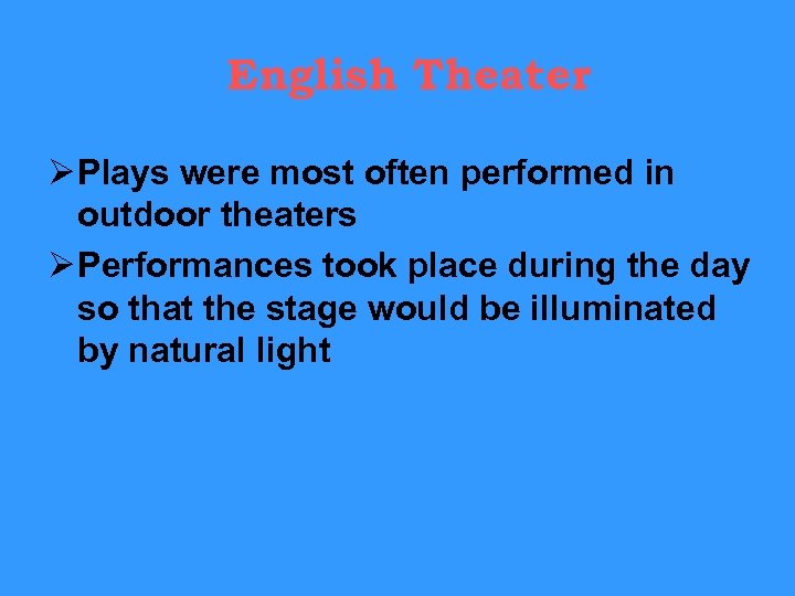 English Theater Ø Plays were most often performed in outdoor theaters Ø Performances took