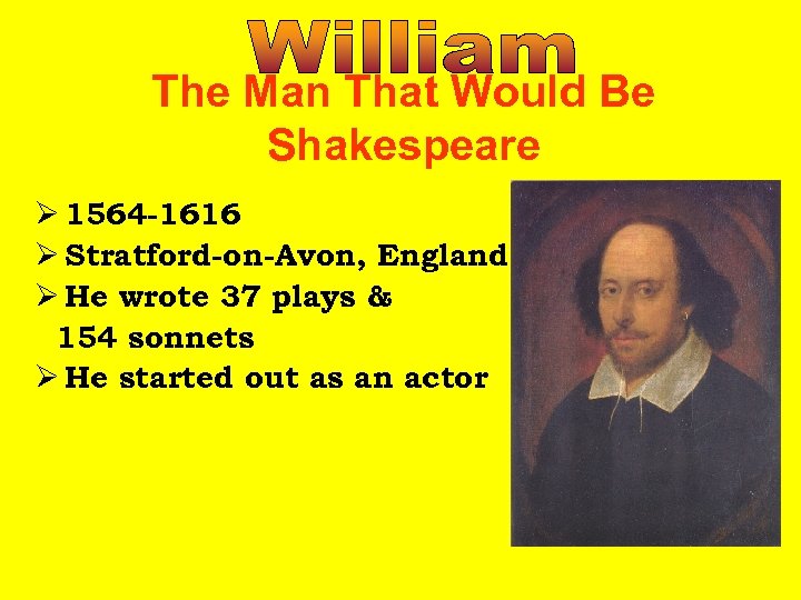 The Man That Would Be Shakespeare Ø 1564 -1616 Ø Stratford-on-Avon, England Ø He