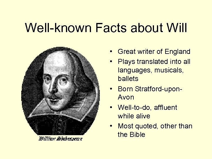 Well-known Facts about Will • Great writer of England • Plays translated into all