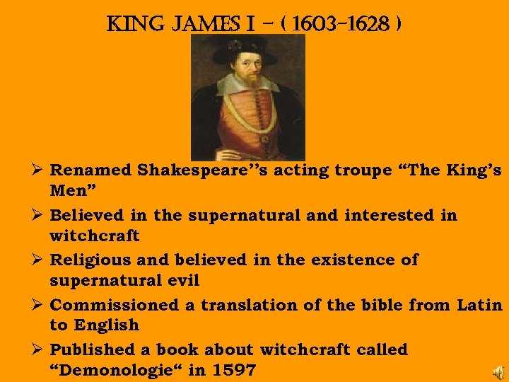 King James i – ( 1603 -1628 ) Ø Renamed Shakespeare’’s acting troupe “The