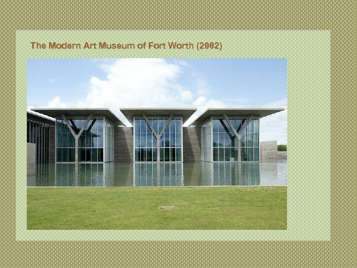 The Modern Art Museum of Fort Worth (2002) . 0+ 