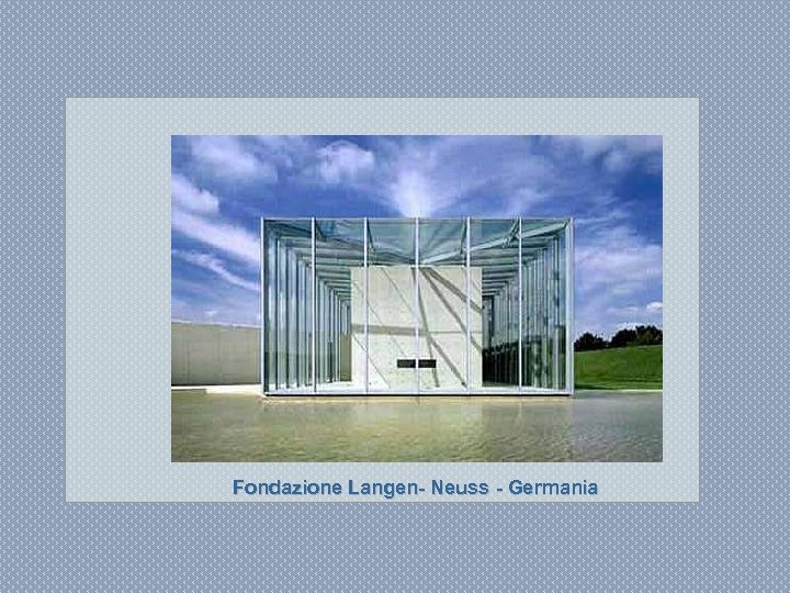 Fondazione Langen- Neuss - Germania 