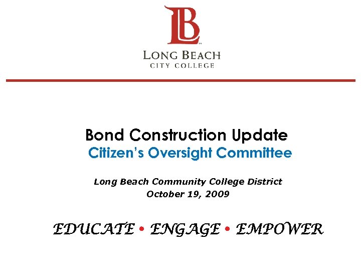 Bond Construction Update Citizen’s Oversight Committee Long Beach Community College District October 19, 2009
