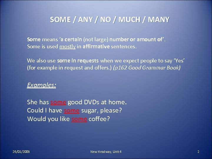 SOME / ANY / NO / MUCH / MANY Some means ‘a certain (not