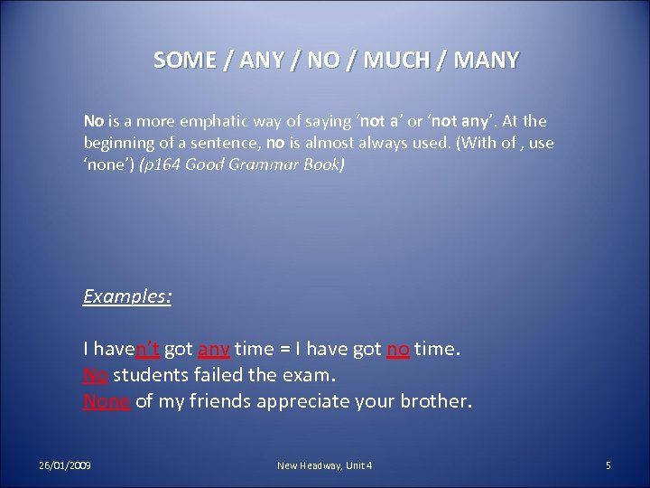 SOME / ANY / NO / MUCH / MANY No is a more emphatic