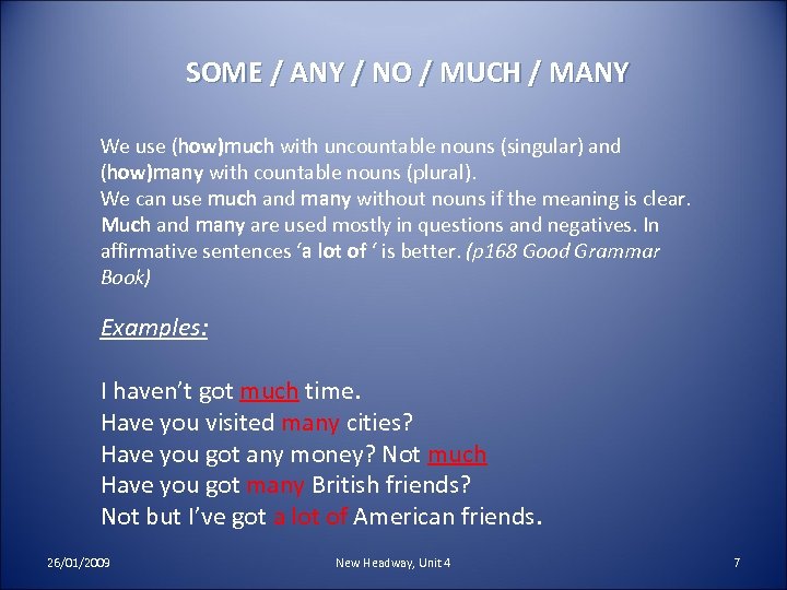 SOME / ANY / NO / MUCH / MANY We use (how)much with uncountable