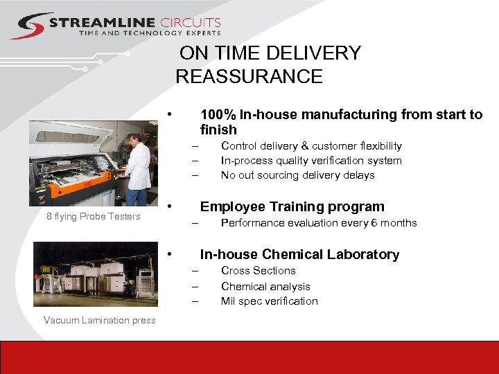  ON TIME DELIVERY REASSURANCE • 100% In-house manufacturing from start to finish –